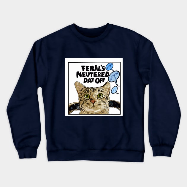 Feral's Neutered Day Off Crewneck Sweatshirt by TAP4242